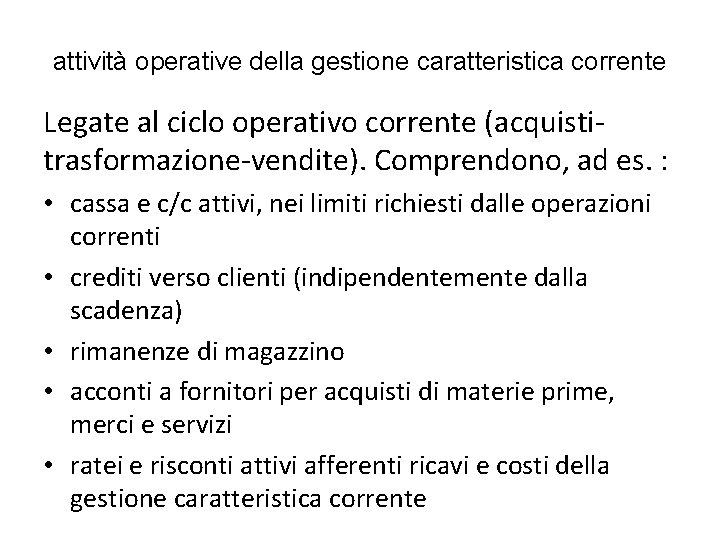 attività operative della gestione caratteristica corrente Legate al ciclo operativo corrente (acquistitrasformazione-vendite). Comprendono, ad