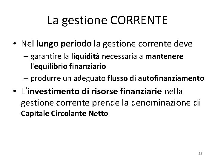 La gestione CORRENTE • Nel lungo periodo la gestione corrente deve – garantire la