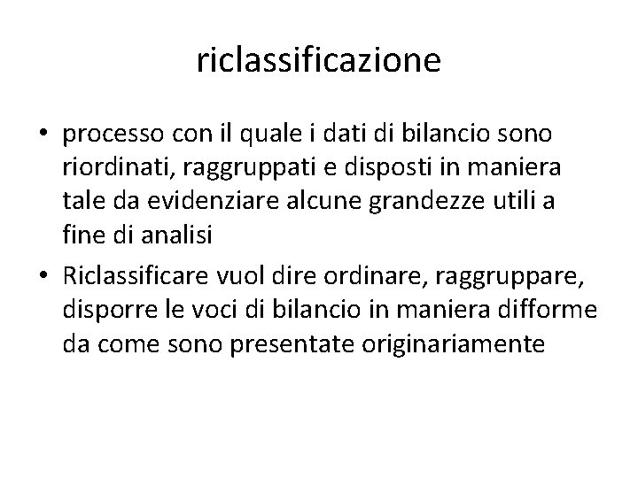 riclassificazione • processo con il quale i dati di bilancio sono riordinati, raggruppati e