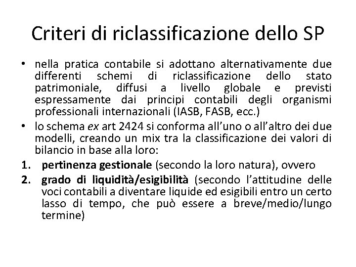 Criteri di riclassificazione dello SP • nella pratica contabile si adottano alternativamente due differenti