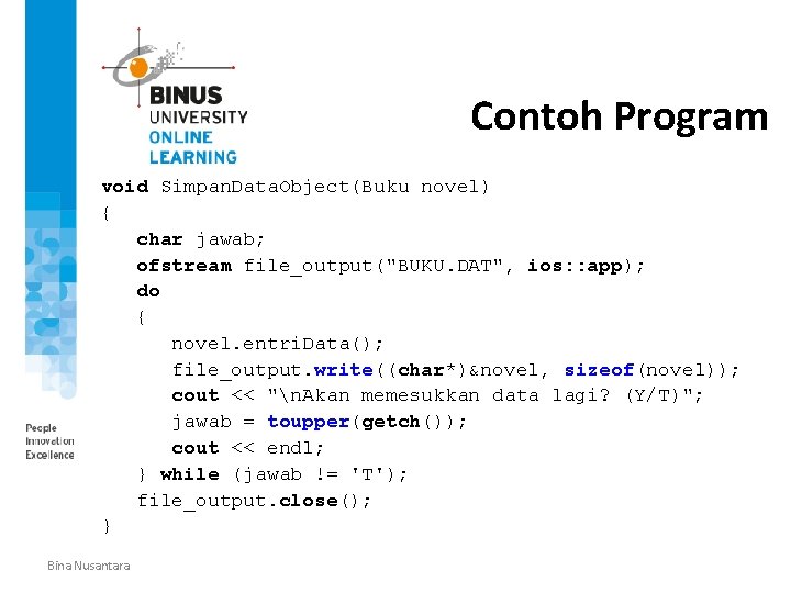 Simpan Data Object ke file Contoh Program void Simpan. Data. Object(Buku novel) { char
