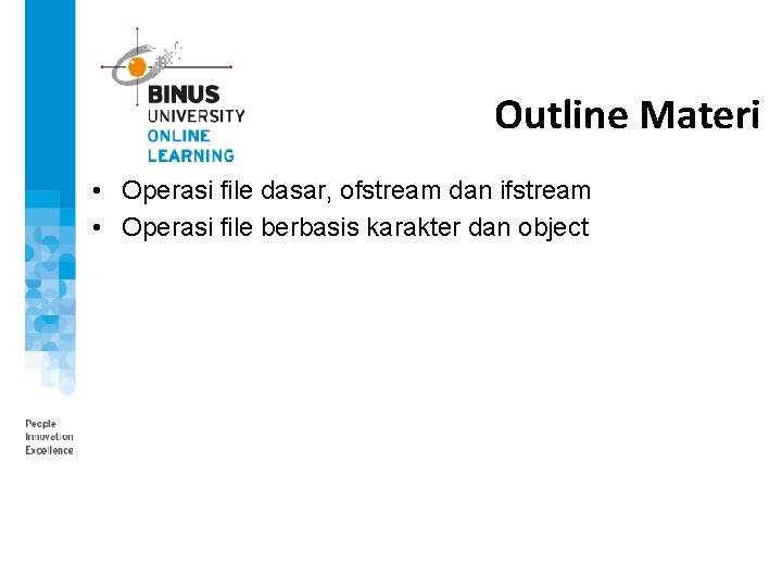 Outline Materi • Operasi file dasar, ofstream dan ifstream • Operasi file berbasis karakter