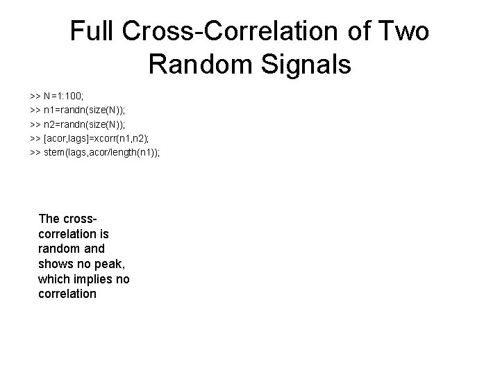 Full Cross-Correlation of Two Random Signals >> N=1: 100; >> n 1=randn(size(N)); >> n