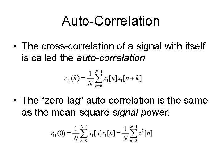 Auto-Correlation • The cross-correlation of a signal with itself is called the auto-correlation •