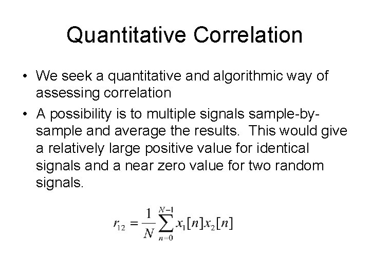 Quantitative Correlation • We seek a quantitative and algorithmic way of assessing correlation •