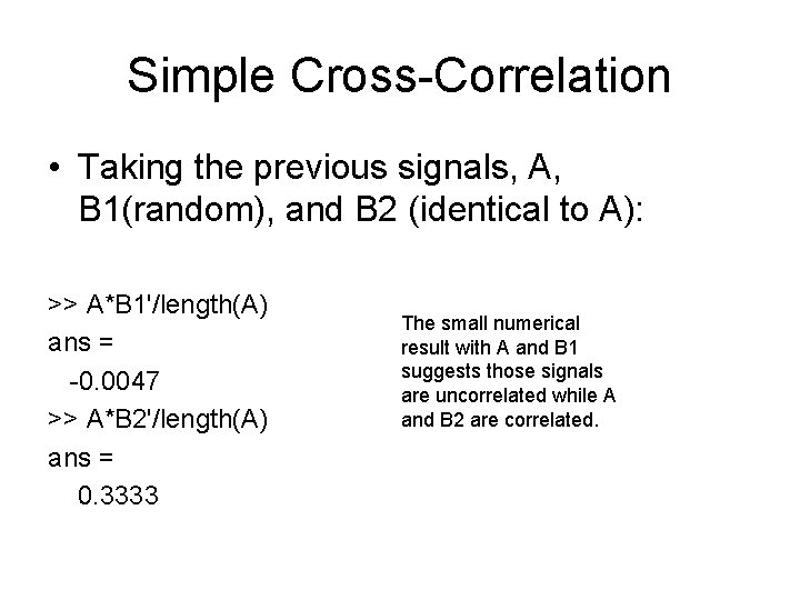 Simple Cross-Correlation • Taking the previous signals, A, B 1(random), and B 2 (identical