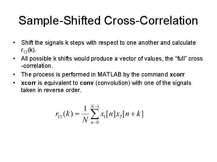Sample-Shifted Cross-Correlation • Shift the signals k steps with respect to one another and