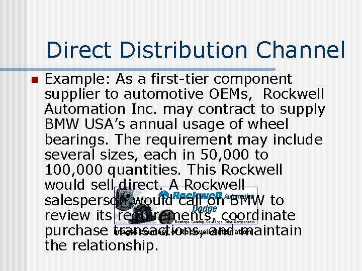 Direct Distribution Channel n Example: As a first-tier component supplier to automotive OEMs, Rockwell