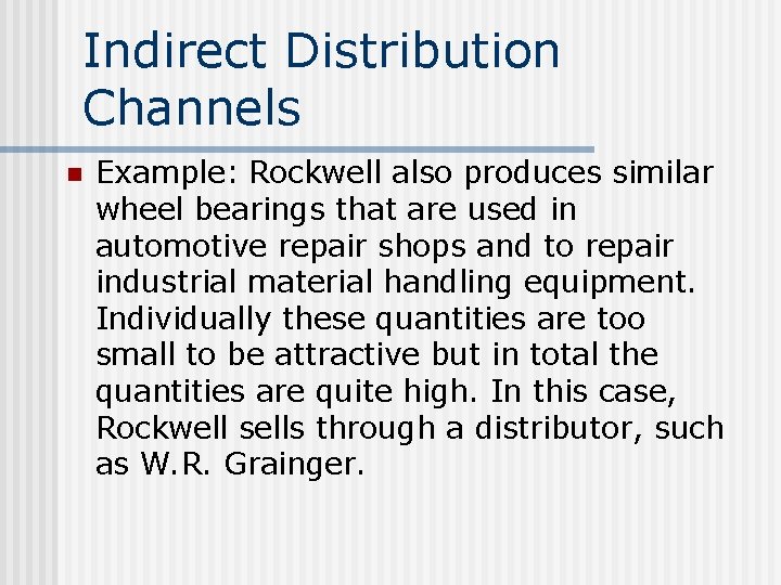 Indirect Distribution Channels n Example: Rockwell also produces similar wheel bearings that are used