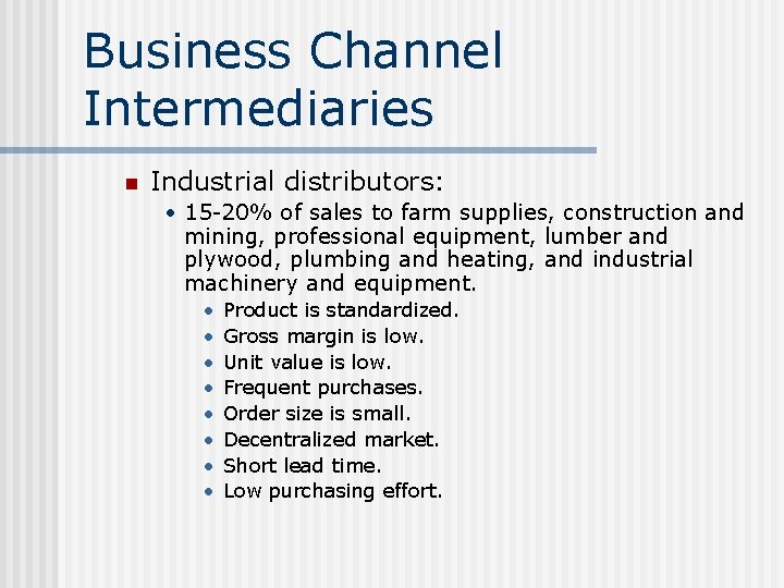 Business Channel Intermediaries n Industrial distributors: • 15 -20% of sales to farm supplies,