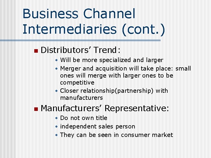 Business Channel Intermediaries (cont. ) n Distributors’ Trend: • Will be more specialized and