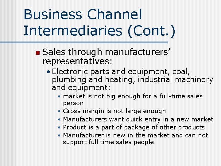 Business Channel Intermediaries (Cont. ) n Sales through manufacturers’ representatives: • Electronic parts and