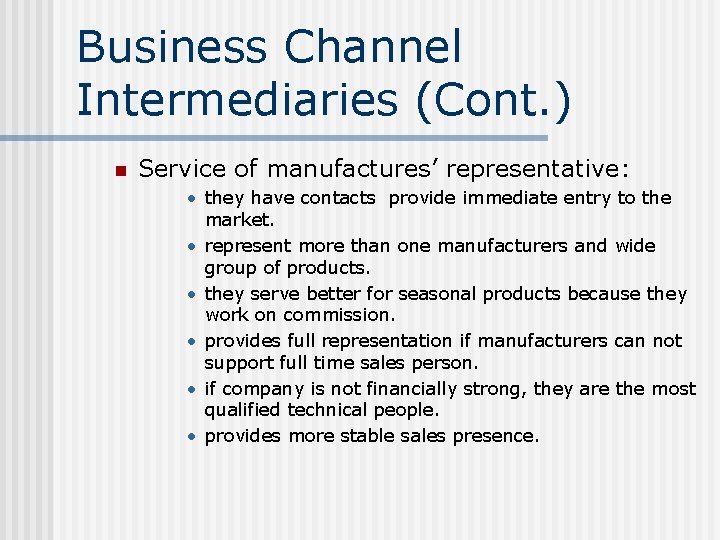 Business Channel Intermediaries (Cont. ) n Service of manufactures’ representative: • they have contacts