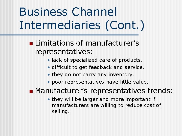 Business Channel Intermediaries (Cont. ) n Limitations of manufacturer’s representatives: • • n lack