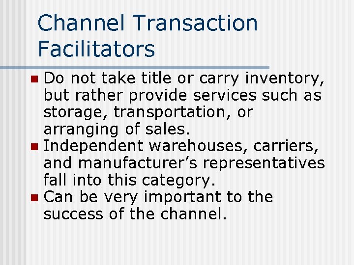 Channel Transaction Facilitators Do not take title or carry inventory, but rather provide services