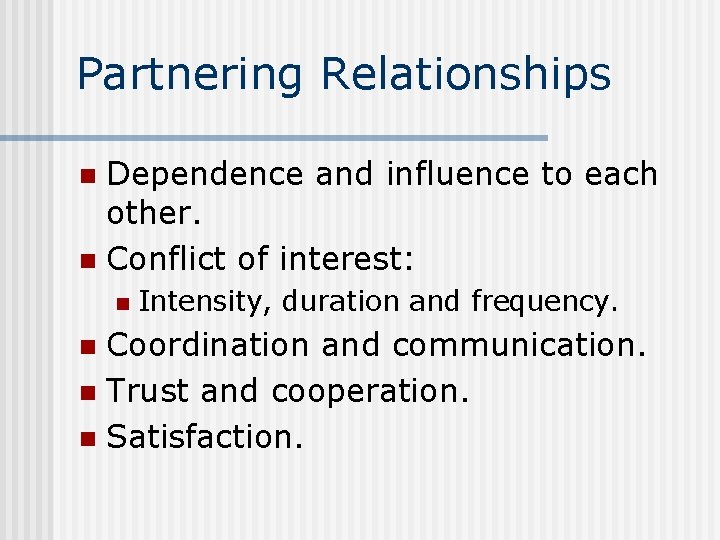 Partnering Relationships Dependence and influence to each other. n Conflict of interest: n n