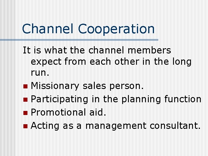 Channel Cooperation It is what the channel members expect from each other in the