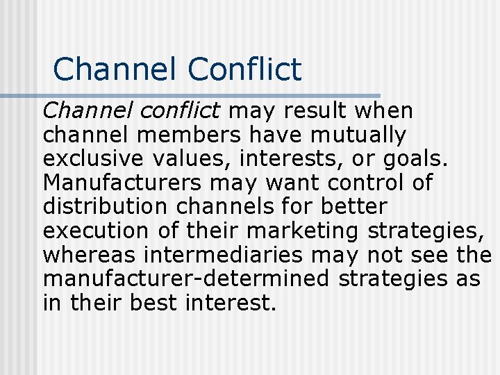Channel Conflict Channel conflict may result when channel members have mutually exclusive values, interests,