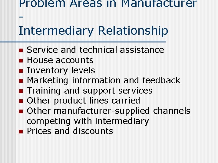 Problem Areas in Manufacturer Intermediary Relationship n n n n Service and technical assistance