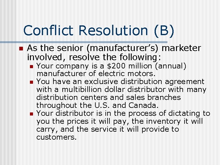 Conflict Resolution (B) n As the senior (manufacturer’s) marketer involved, resolve the following: n