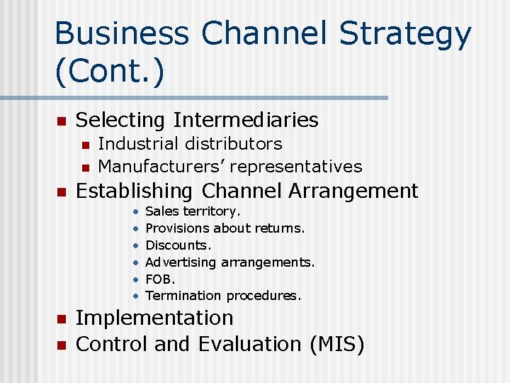 Business Channel Strategy (Cont. ) n Selecting Intermediaries n n n Industrial distributors Manufacturers’