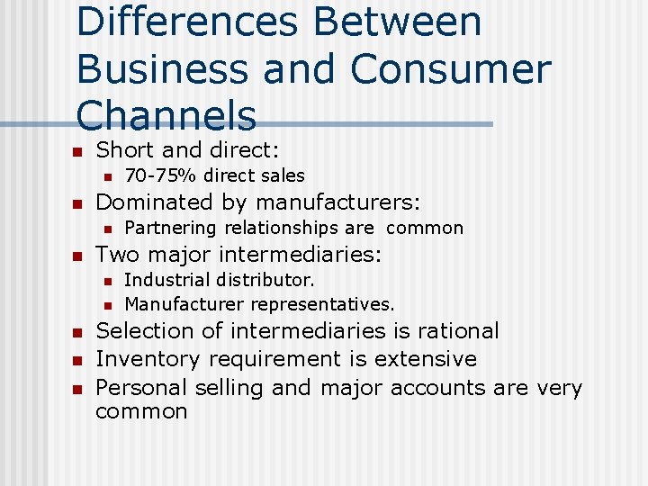 Differences Between Business and Consumer Channels n Short and direct: n n Dominated by