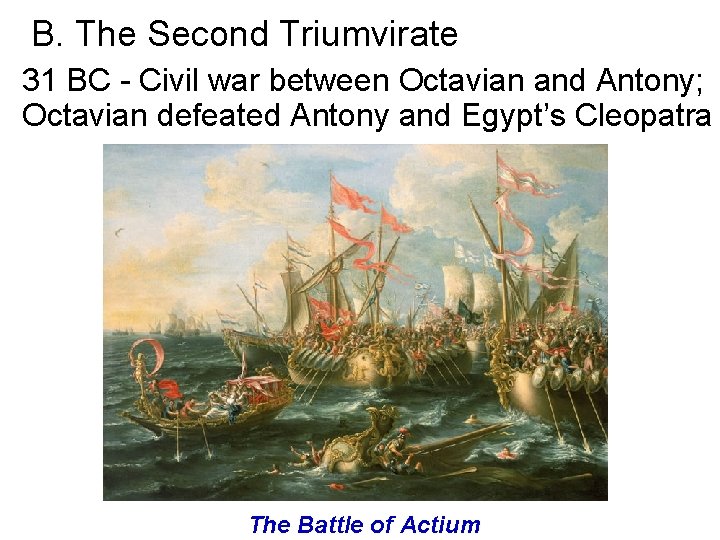 B. The Second Triumvirate 31 BC - Civil war between Octavian and Antony; Octavian