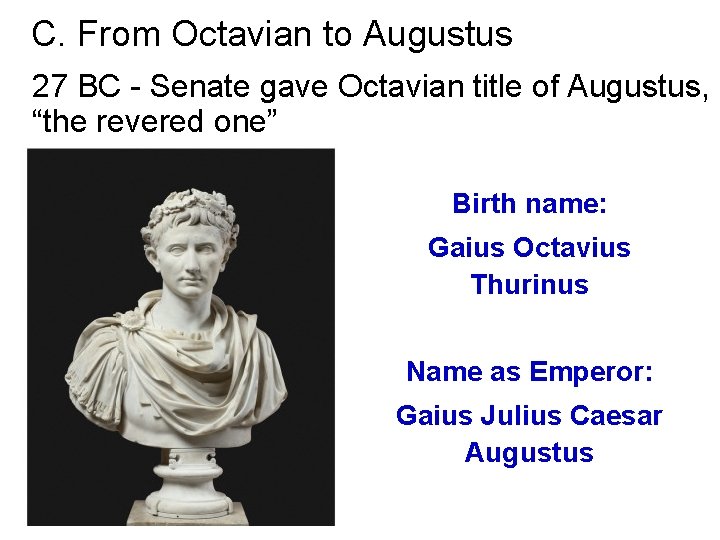 C. From Octavian to Augustus 27 BC - Senate gave Octavian title of Augustus,