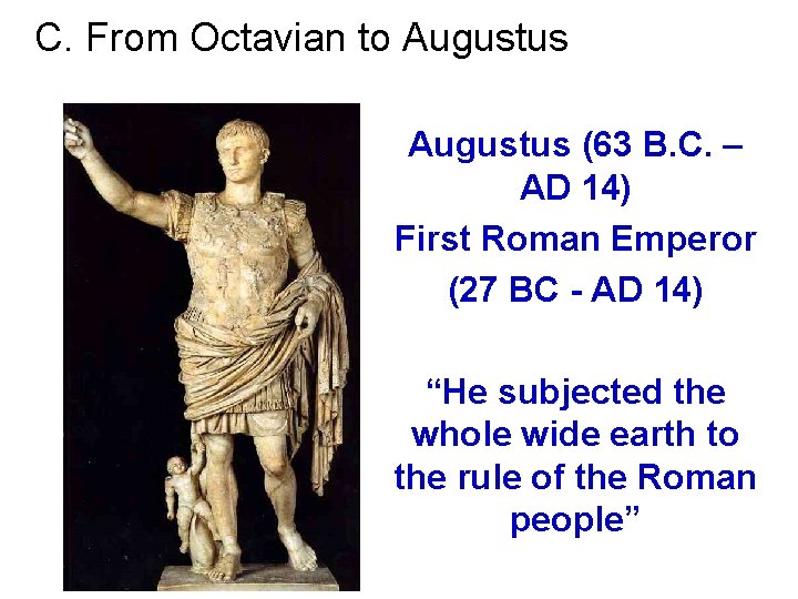 C. From Octavian to Augustus (63 B. C. – AD 14) First Roman Emperor