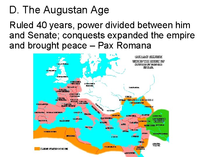 D. The Augustan Age Ruled 40 years, power divided between him and Senate; conquests