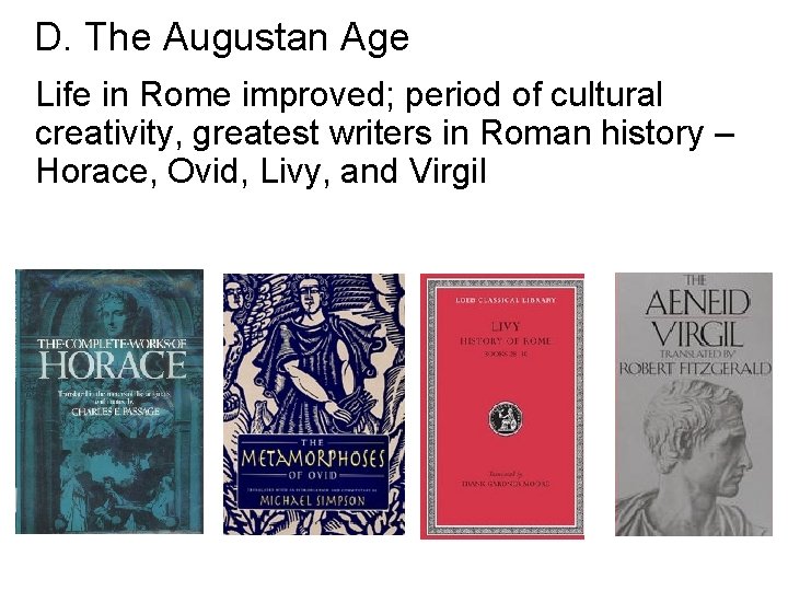 D. The Augustan Age Life in Rome improved; period of cultural creativity, greatest writers