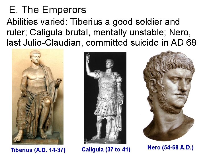 E. The Emperors Abilities varied: Tiberius a good soldier and ruler; Caligula brutal, mentally