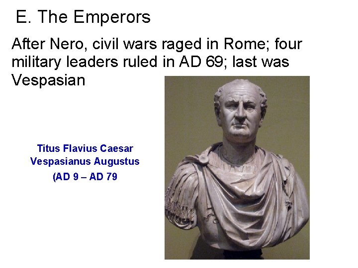 E. The Emperors After Nero, civil wars raged in Rome; four military leaders ruled