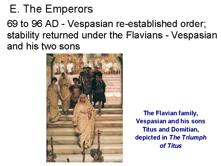 E. The Emperors 69 to 96 AD - Vespasian re-established order; stability returned under