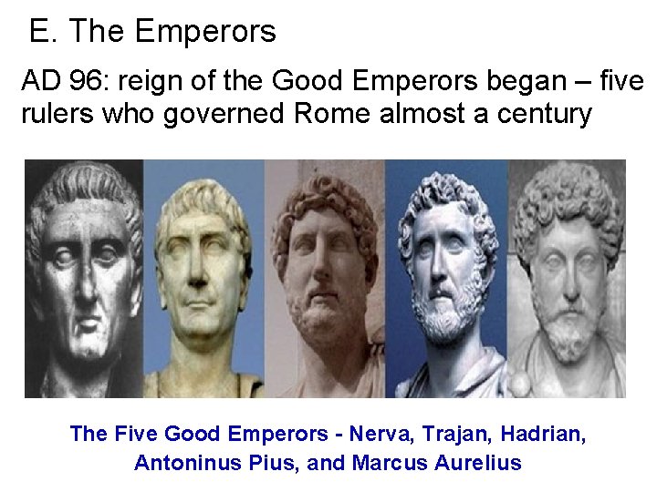 E. The Emperors AD 96: reign of the Good Emperors began – five rulers