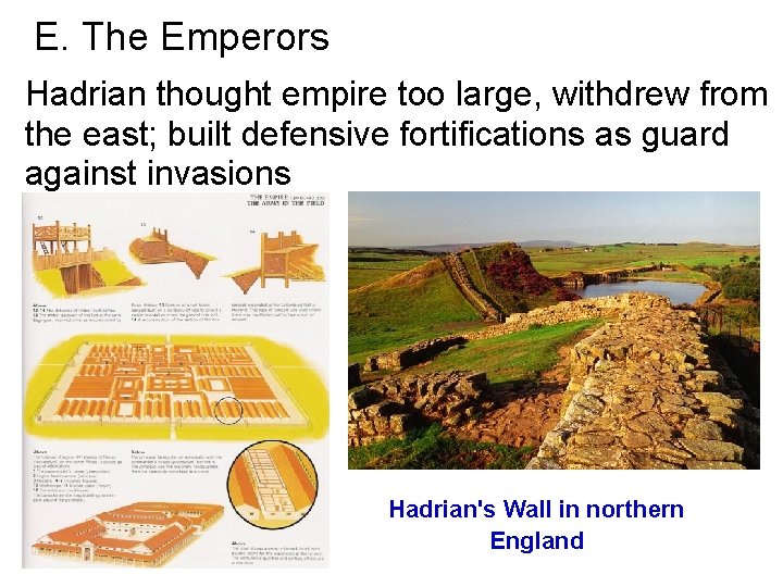 E. The Emperors Hadrian thought empire too large, withdrew from the east; built defensive