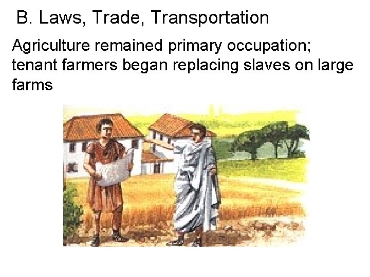 B. Laws, Trade, Transportation Agriculture remained primary occupation; tenant farmers began replacing slaves on