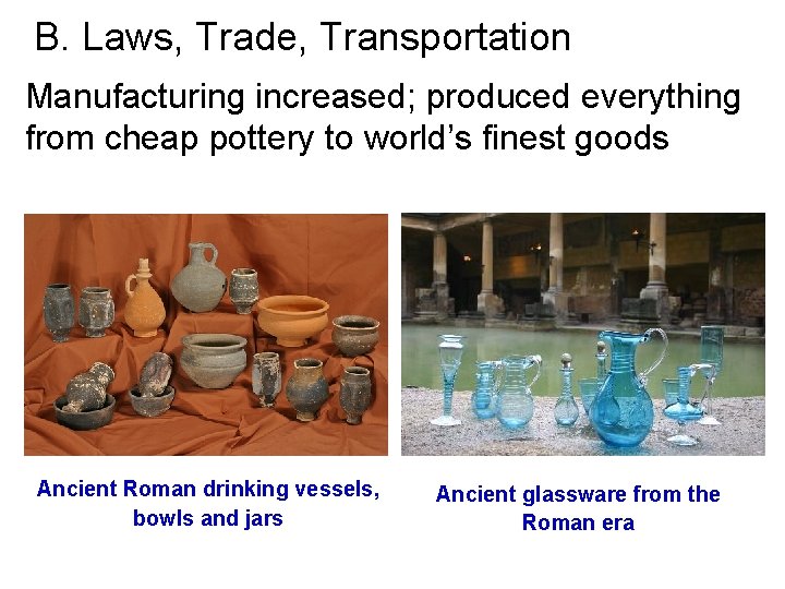 B. Laws, Trade, Transportation Manufacturing increased; produced everything from cheap pottery to world’s finest