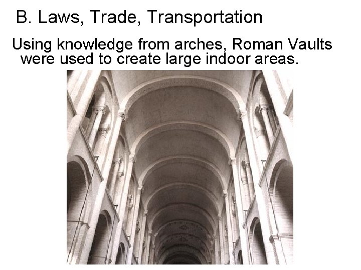 B. Laws, Trade, Transportation Using knowledge from arches, Roman Vaults were used to create