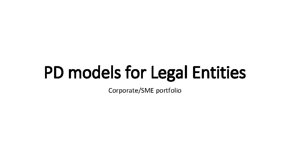 PD models for Legal Entities Corporate/SME portfolio 