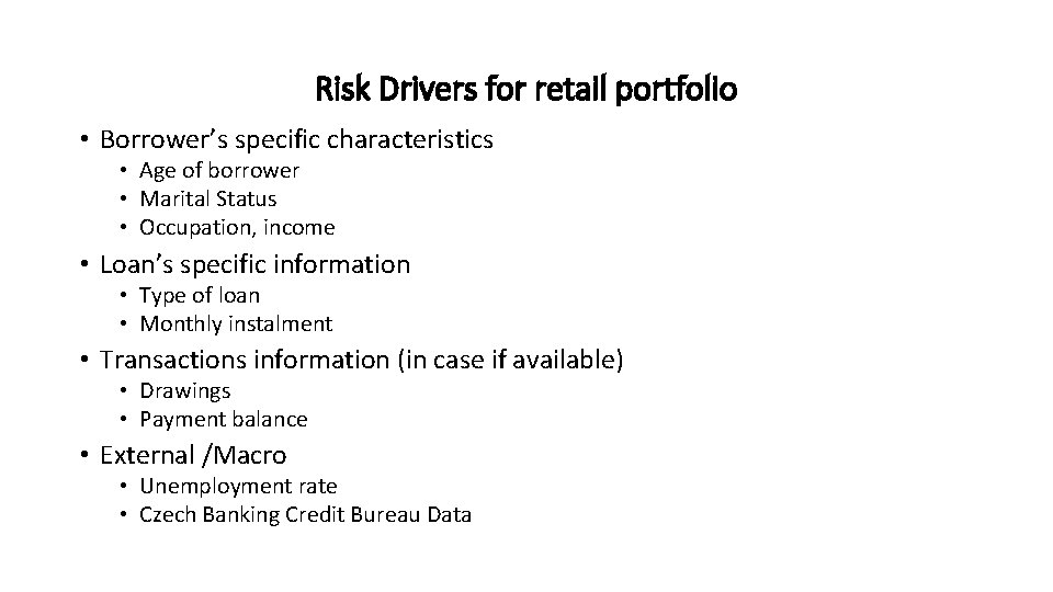 Risk Drivers for retail portfolio • Borrower’s specific characteristics • Age of borrower •