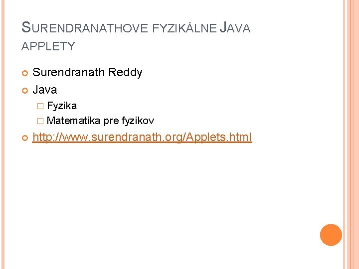 SURENDRANATHOVE FYZIKÁLNE JAVA APPLETY Surendranath Reddy Java � Fyzika � Matematika pre fyzikov http: