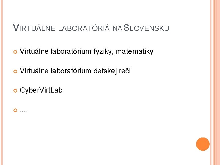 VIRTUÁLNE LABORATÓRIÁ NA SLOVENSKU Virtuálne laboratórium fyziky, matematiky Virtuálne laboratórium detskej reči Cyber. Virt.