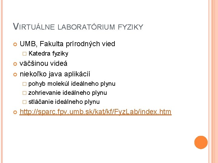 VIRTUÁLNE LABORATÓRIUM FYZIKY UMB, Fakulta prírodných vied � Katedra fyziky väčšinou videá niekoľko java