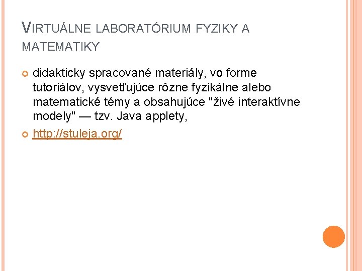 VIRTUÁLNE LABORATÓRIUM FYZIKY A MATEMATIKY didakticky spracované materiály, vo forme tutoriálov, vysvetľujúce rôzne fyzikálne