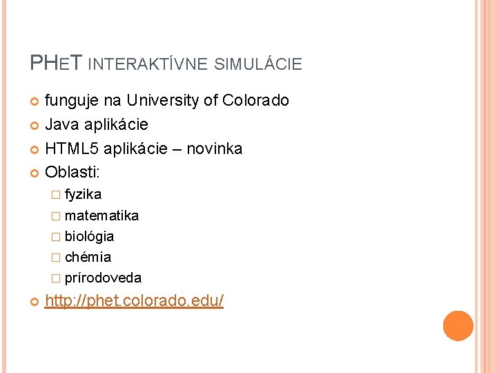 PHET INTERAKTÍVNE SIMULÁCIE funguje na University of Colorado Java aplikácie HTML 5 aplikácie –