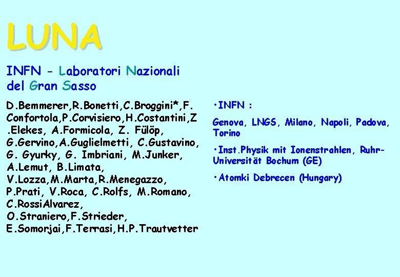 LUNA INFN - Laboratori Nazionali del Gran Sasso D. Bemmerer, R. Bonetti, C. Broggini*,