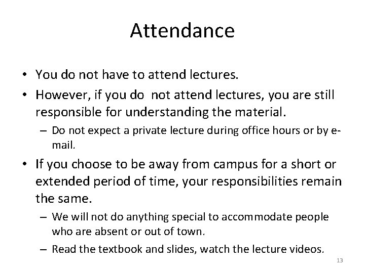 Attendance • You do not have to attend lectures. • However, if you do