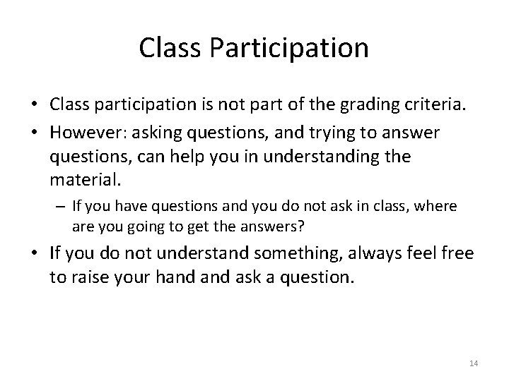 Class Participation • Class participation is not part of the grading criteria. • However: