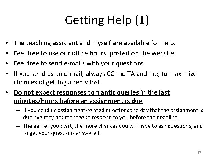 Getting Help (1) The teaching assistant and myself are available for help. Feel free